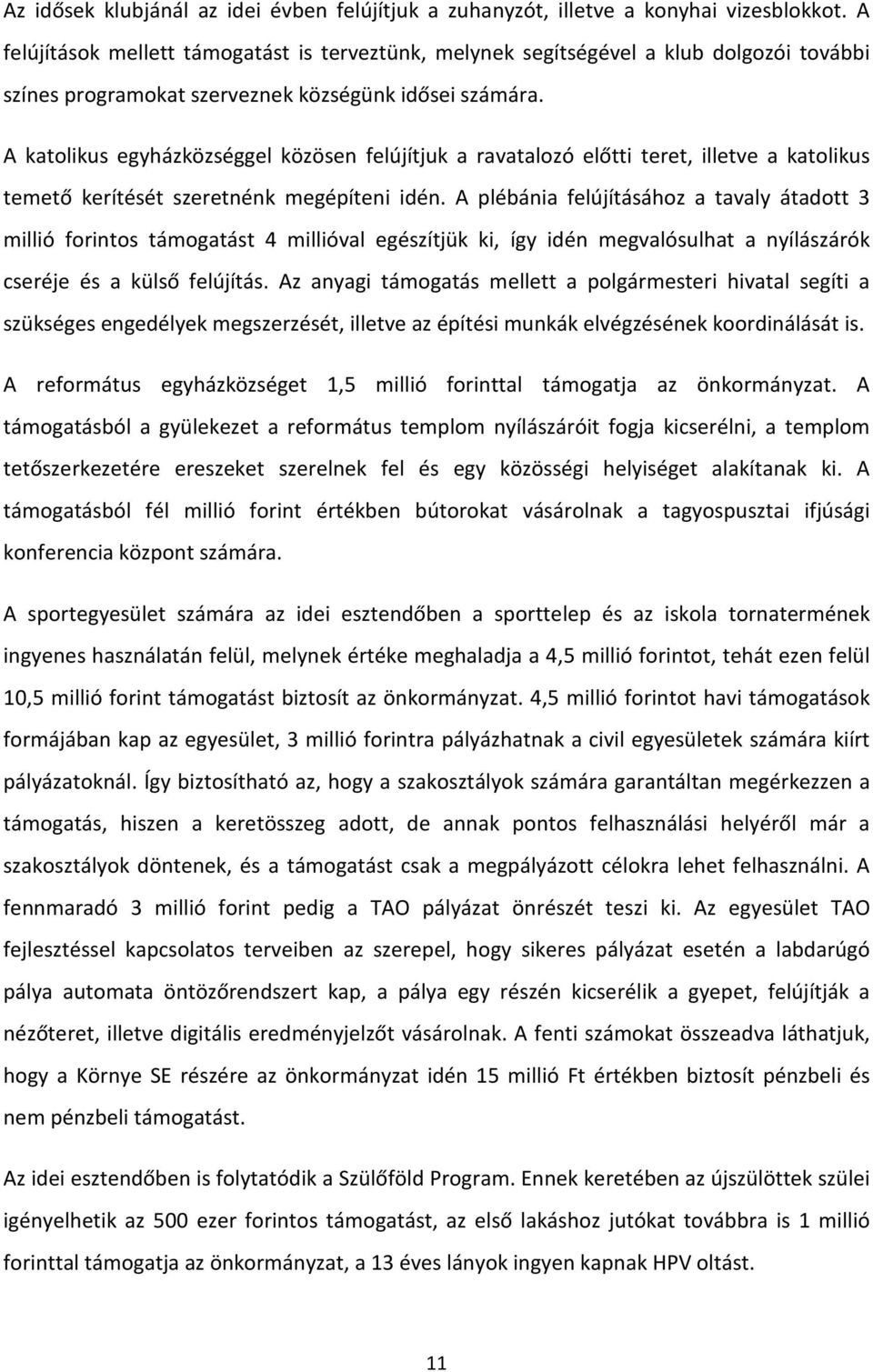 A katolikus egyházközséggel közösen felújítjuk a ravatalozó előtti teret, illetve a katolikus temető kerítését szeretnénk megépíteni idén.