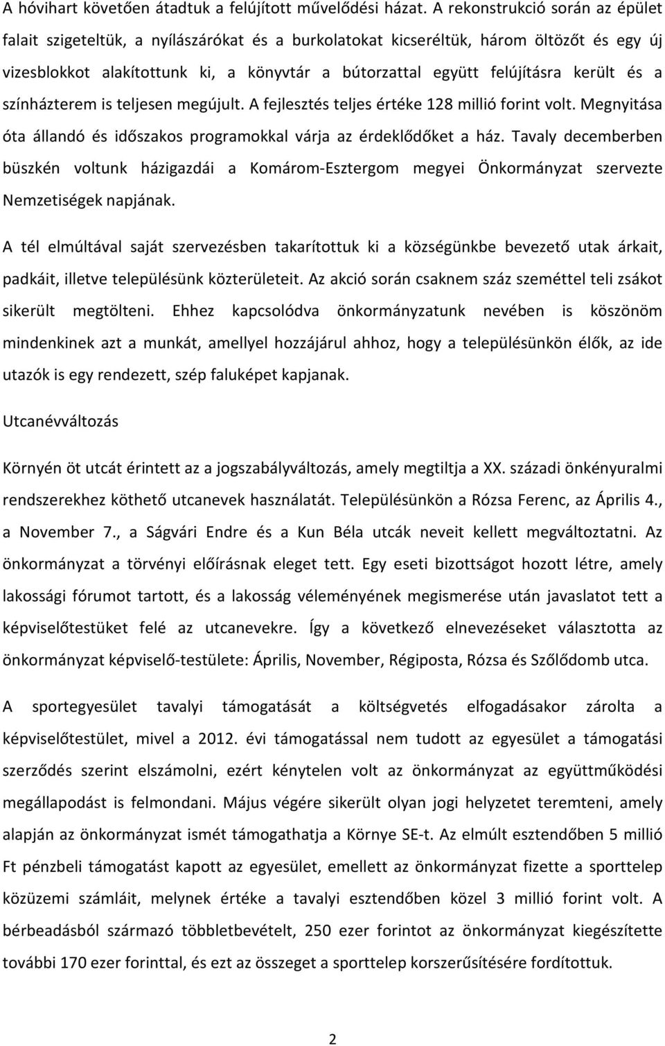 került és a színházterem is teljesen megújult. A fejlesztés teljes értéke 128 millió forint volt. Megnyitása óta állandó és időszakos programokkal várja az érdeklődőket a ház.