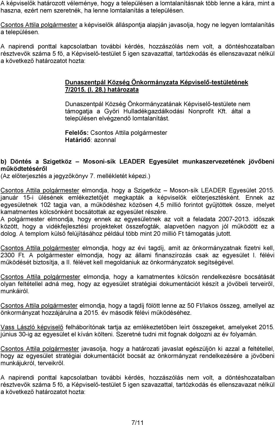 ) határozata Dunaszentpál Község Önkormányzatának Képviselő-testülete nem támogatja a Győri Hulladékgazdálkodási Nonprofit Kft. által a településen elvégzendő lomtalanítást.