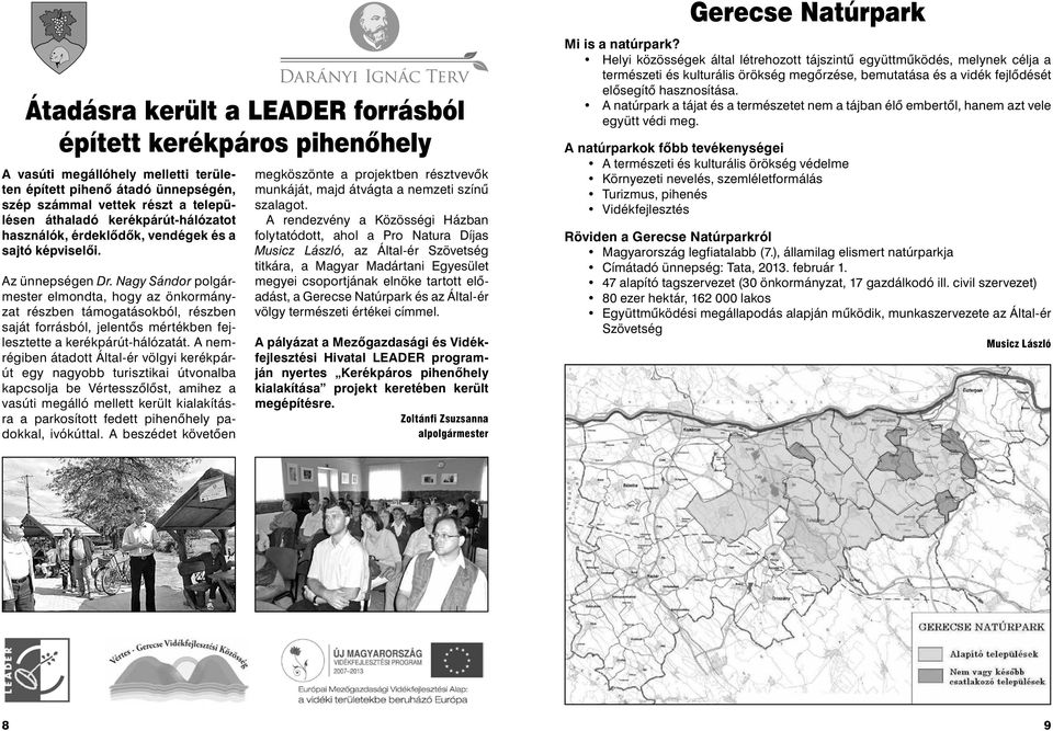 Nagy Sándor polgármester elmondta, hogy az önkormányzat részben támogatásokból, részben saját forrásból, jelentős mértékben fejlesztette a kerékpárút-hálózatát.