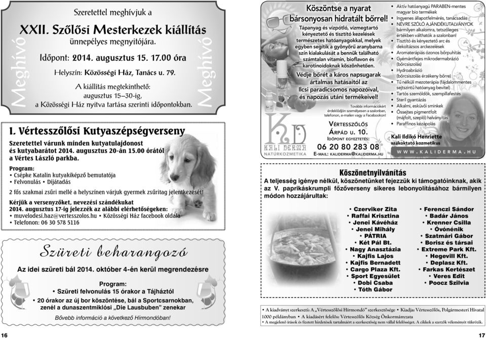 Vértesszőlősi Kutyaszépségverseny Szeretettel várunk minden kutyatulajdonost és kutyabarátot 2014. augusztus 20-án 15.00 órától a Vértes László parkba.