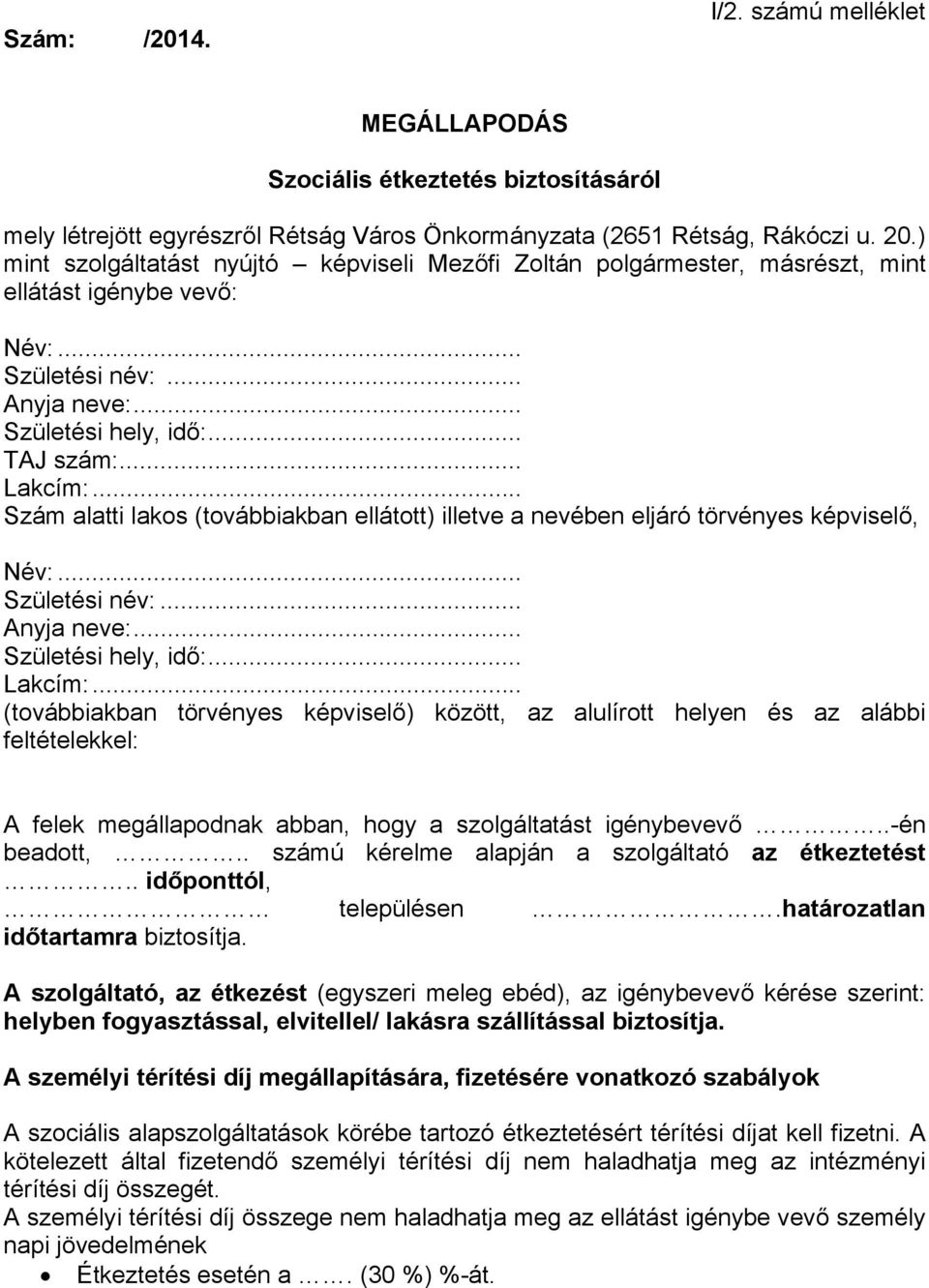 .. Szám alatti lakos (továbbiakban ellátott) illetve a nevében eljáró törvényes képviselő, Név:... Születési név:... Anyja neve:... Születési hely, idő:... Lakcím:.