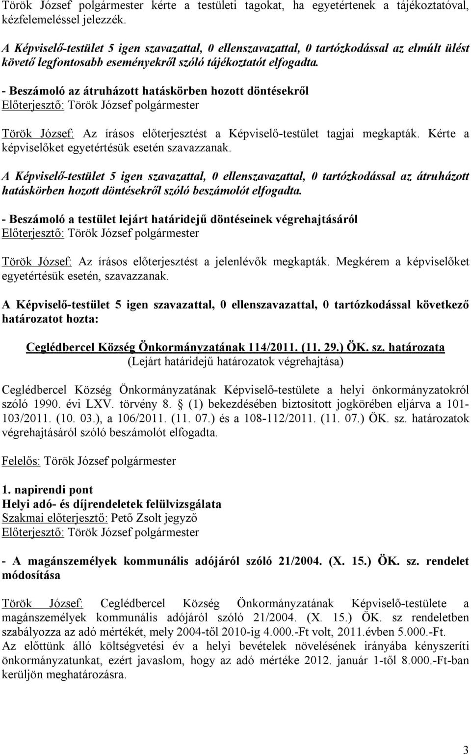 Kérte a képviselőket egyetértésük esetén szavazzanak.