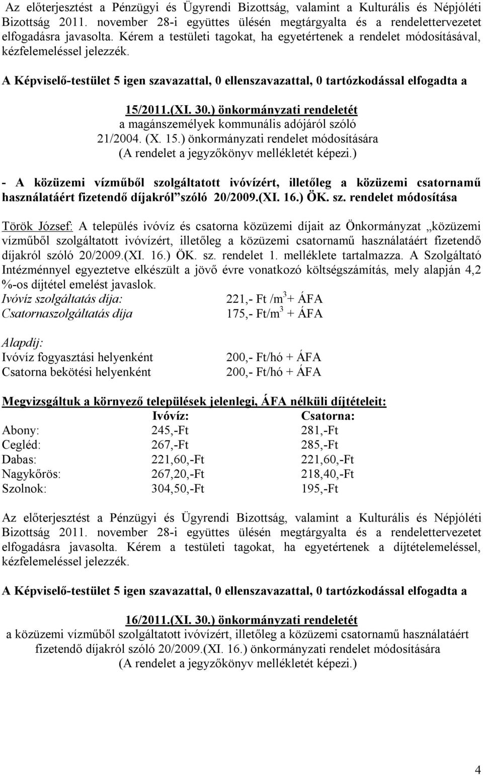 ) önkormányzati rendeletét a magánszemélyek kommunális adójáról szóló 21/2004. (X. 15.) önkormányzati rendelet módosítására (A rendelet a jegyzőkönyv mellékletét képezi.