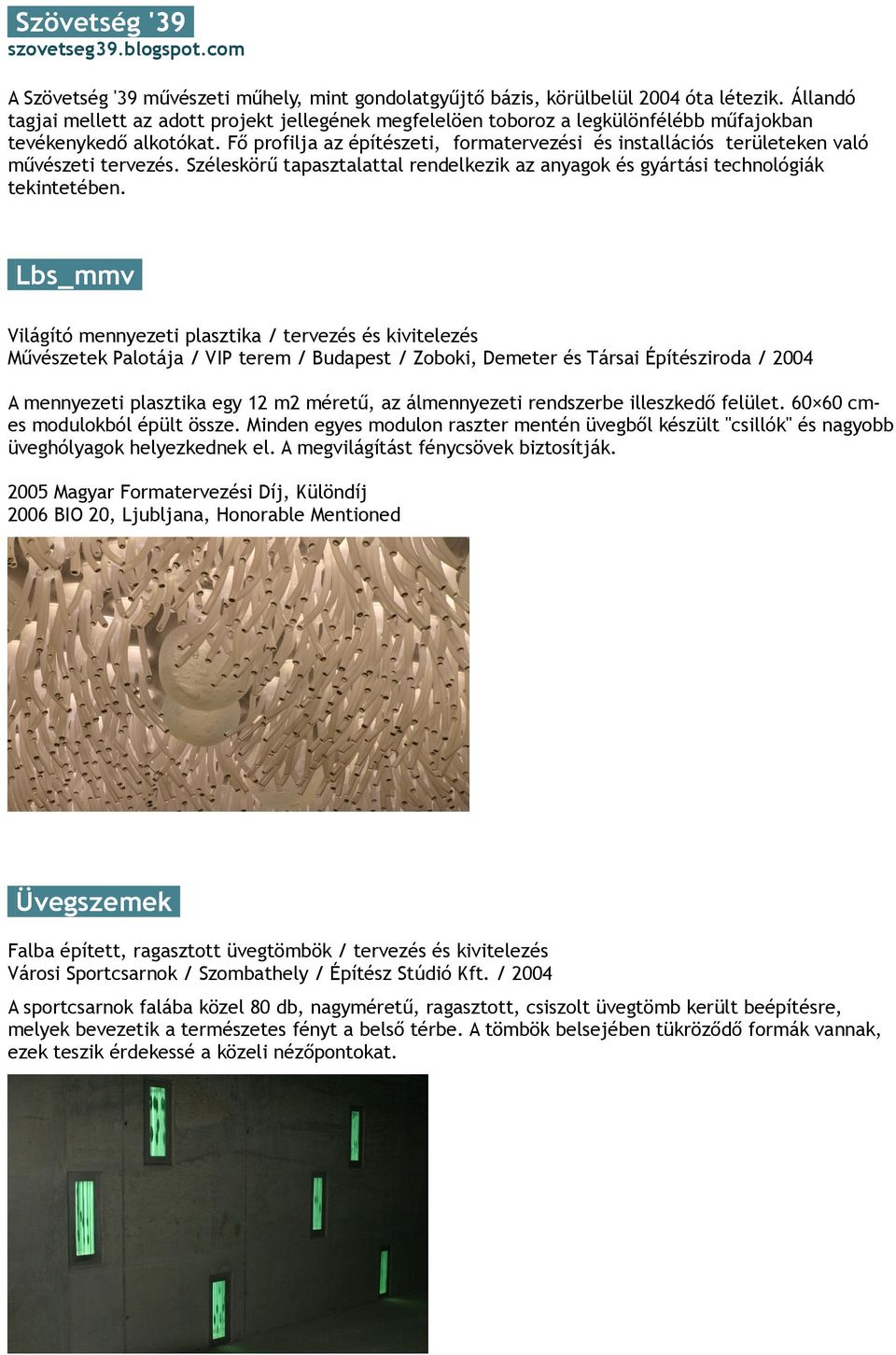 Fő profilja az építészeti, formatervezési és installációs területeken való művészeti tervezés. Széleskörű tapasztalattal rendelkezik az anyagok és gyártási technológiák tekintetében.