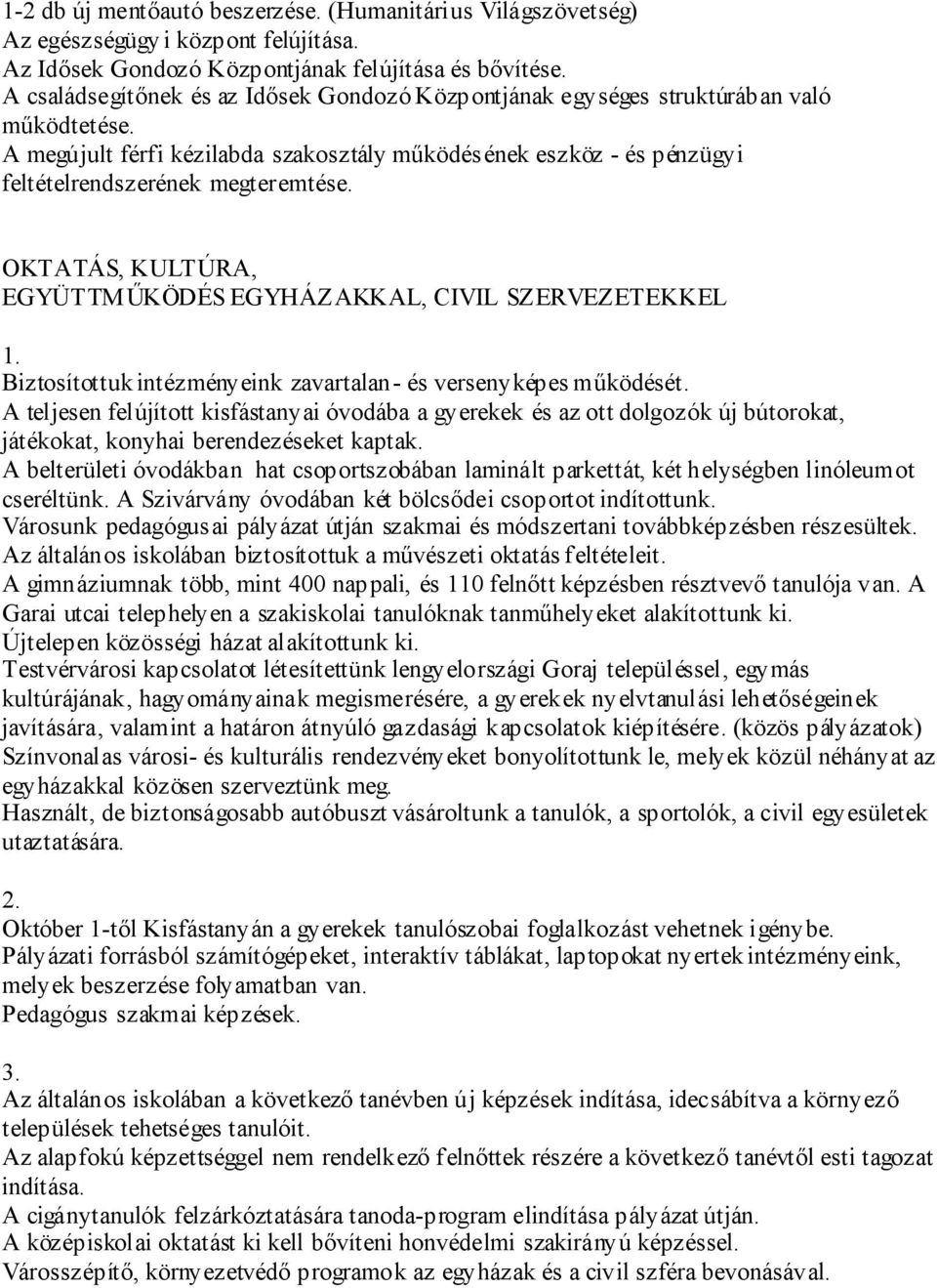 OKTATÁS, KULTÚRA, EGYÜTTMŰKÖDÉS EGYHÁZAKKAL, CIVIL SZERVEZETEKKEL Biztosítottuk intézményeink zavartalan- és versenyképes működését.