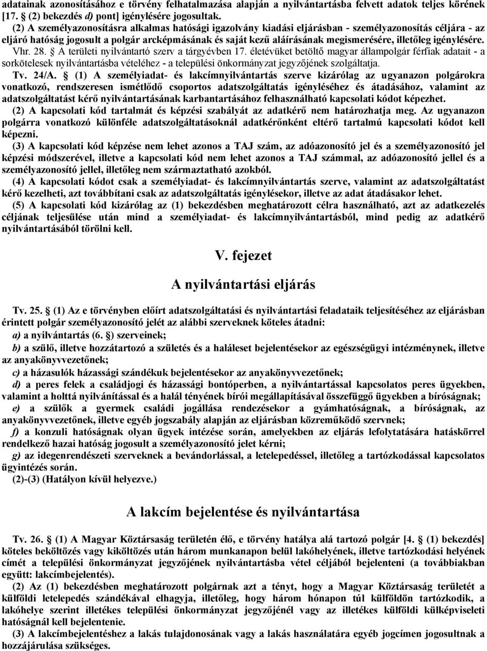 illetőleg igénylésére. Vhr. 28. A területi nyilvántartó szerv a tárgyévben 17.