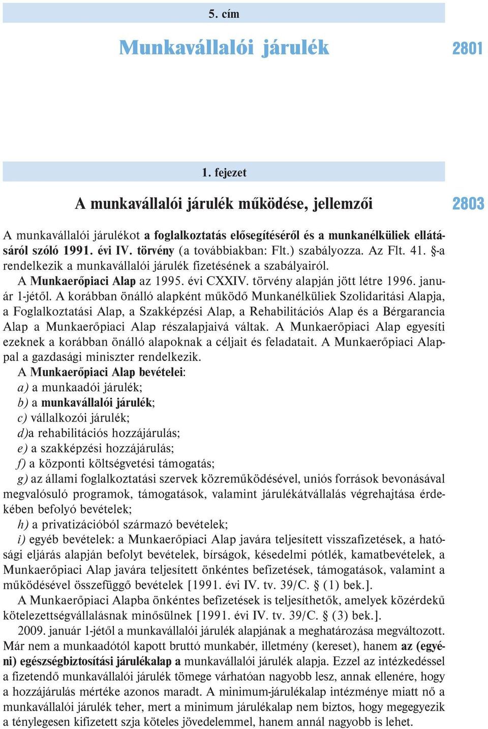 törvény alapján jött létre 1996. január 1-jétől.