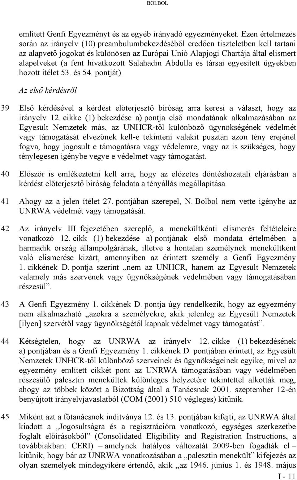 hivatkozott Salahadin Abdulla és társai egyesített ügyekben hozott ítélet 53. és 54. pontját).