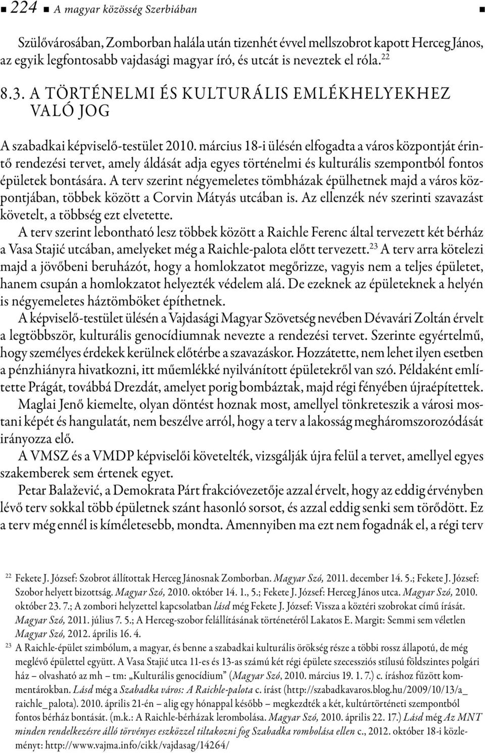 március 18-i ülésén elfogadta a város központját érintő rendezési tervet, amely áldását adja egyes történelmi és kulturális szempontból fontos épületek bontására.