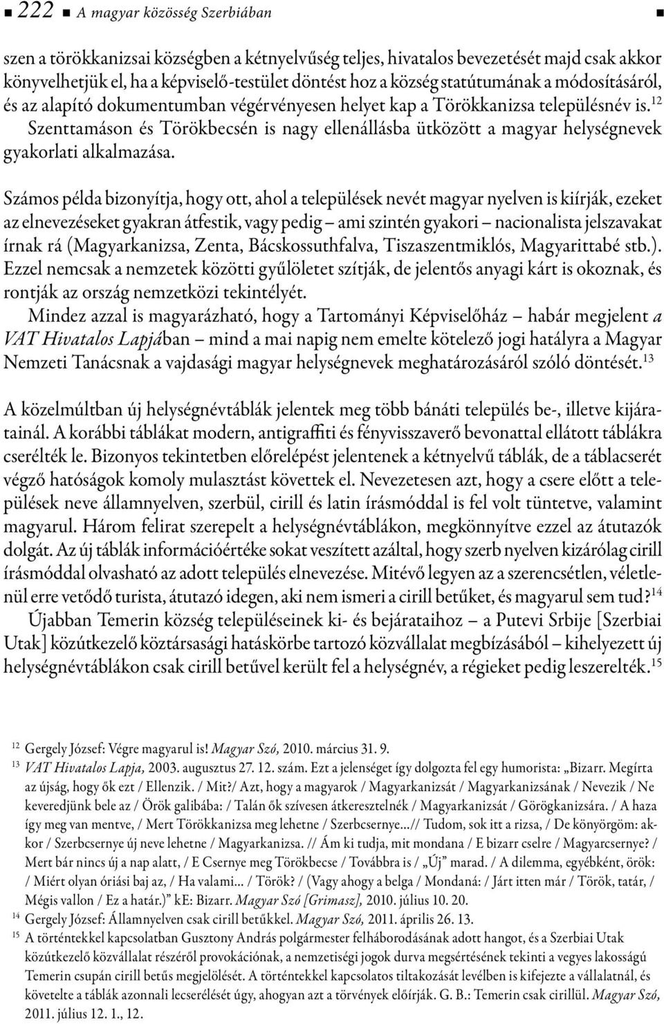 12 Szenttamáson és Törökbecsén is nagy ellenállásba ütközött a magyar helységnevek gyakorlati alkalmazása.