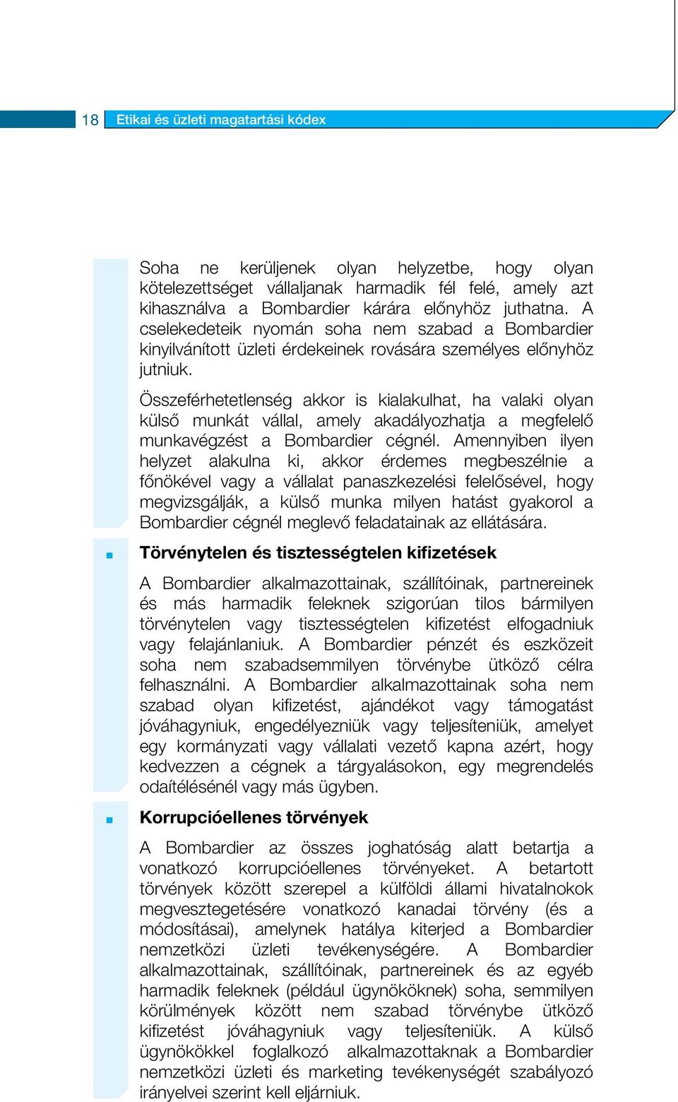 Összeférhetetlenség akkor is kialakulhat, ha valaki olyan külső munkát vállal, amely akadályozhatja a megfelelő munkavégzést a Bombardier cégnél.