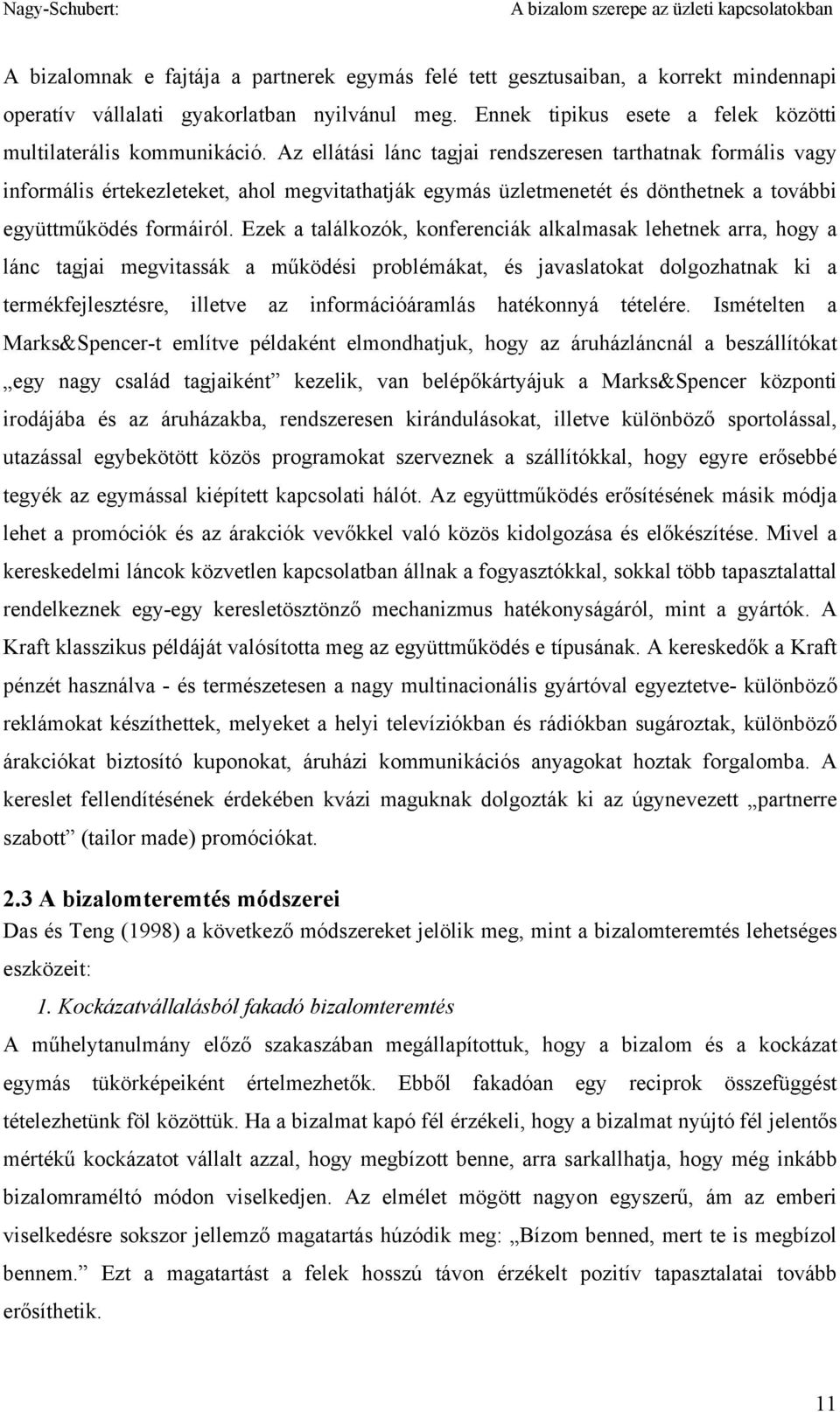 Ezek a találkozók, konferenciák alkalmasak lehetnek arra, hogy a lánc tagjai megvitassák a működési problémákat, és javaslatokat dolgozhatnak ki a termékfejlesztésre, illetve az információáramlás