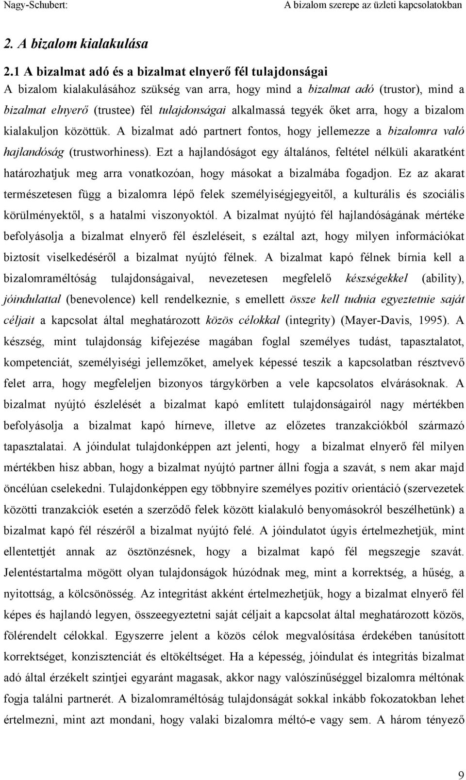 tegyék őket arra, hogy a bizalom kialakuljon közöttük. A bizalmat adó partnert fontos, hogy jellemezze a bizalomra való hajlandóság (trustworhiness).