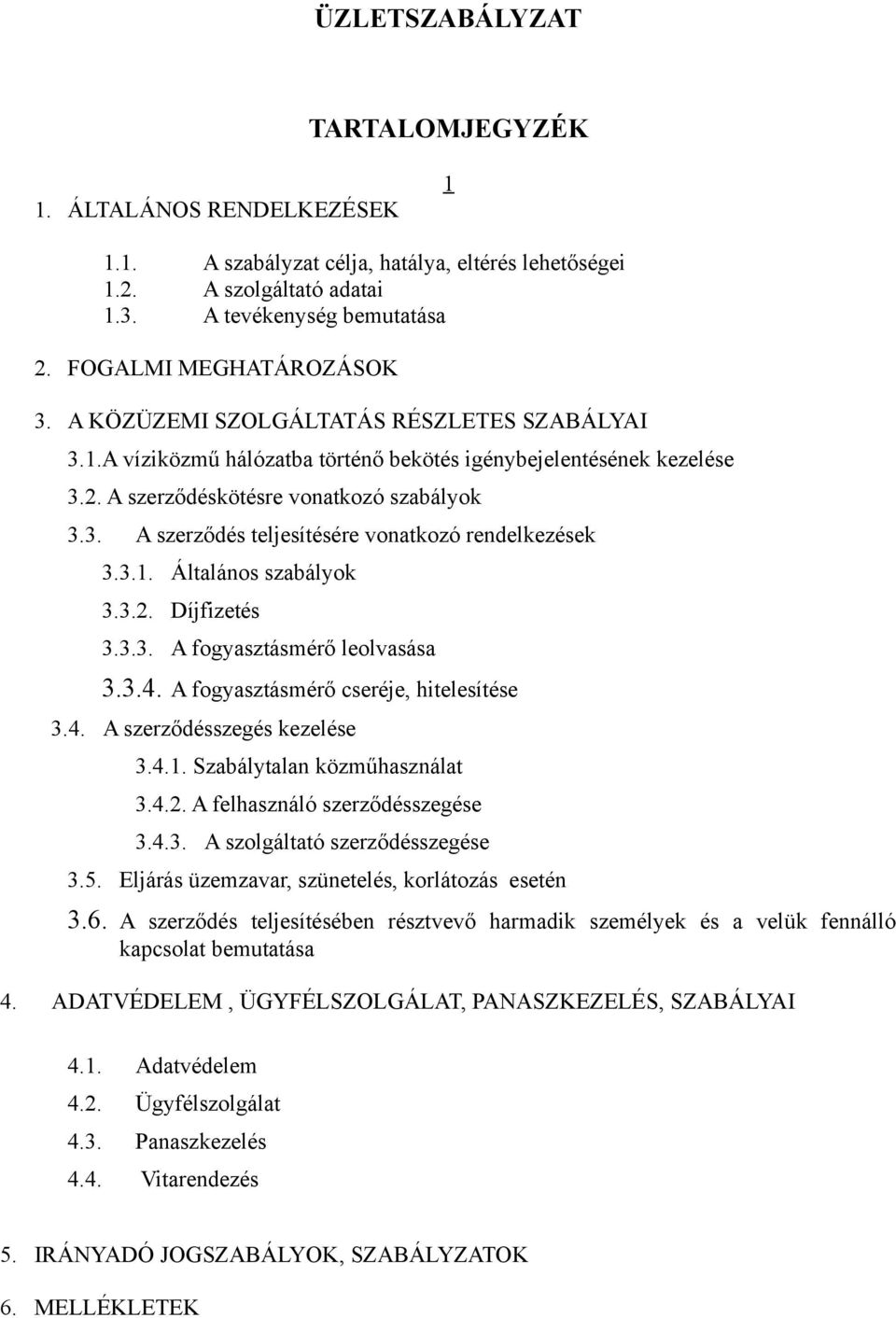 3.1. Általános szabályok 3.3.2. Díjfizetés 3.3.3. A fogyasztásmérő leolvasása 3.3.4. A fogyasztásmérő cseréje, hitelesítése 3.4. A szerződésszegés kezelése 3.4.1. Szabálytalan közműhasználat 3.4.2. A felhasználó szerződésszegése 3.