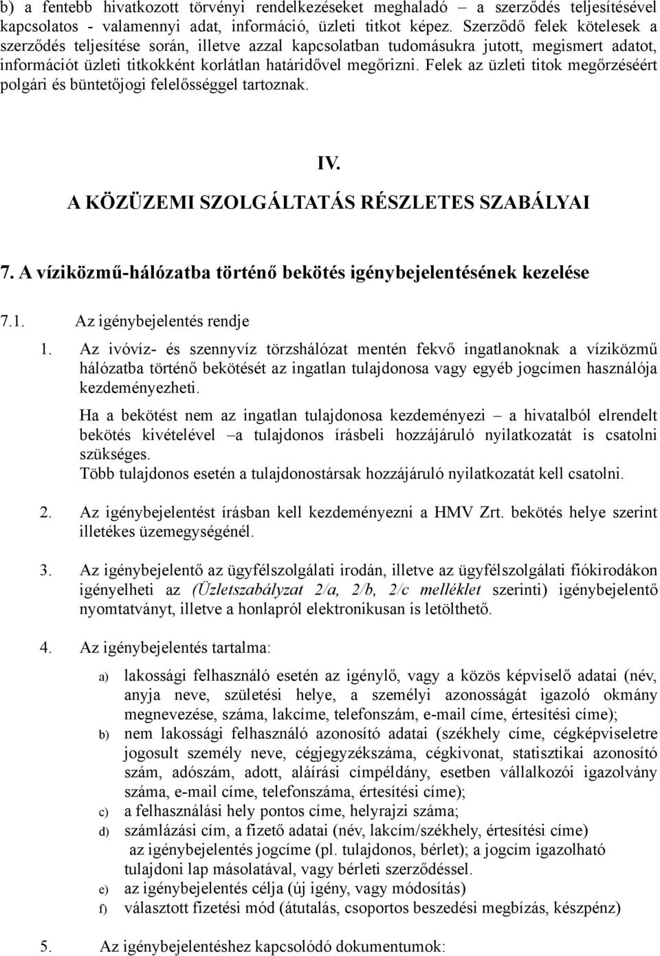 Felek az üzleti titok megőrzéséért polgári és büntetőjogi felelősséggel tartoznak. IV. A KÖZÜZEMI SZOLGÁLTATÁS RÉSZLETES SZABÁLYAI 7.