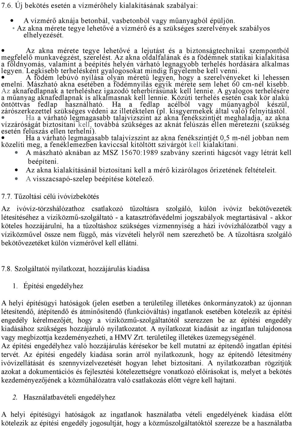 Az akna mérete tegye lehetővé a lejutást és a biztonságtechnikai szempontból megfelelő munkavégzést, szerelést.