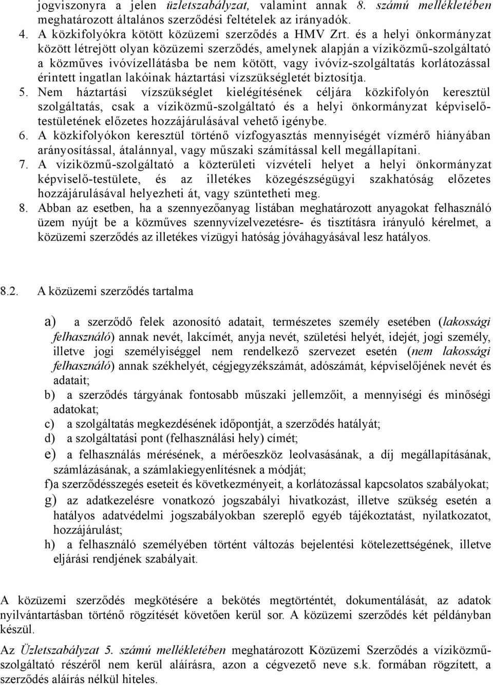 ingatlan lakóinak háztartási vízszükségletét biztosítja. 5.