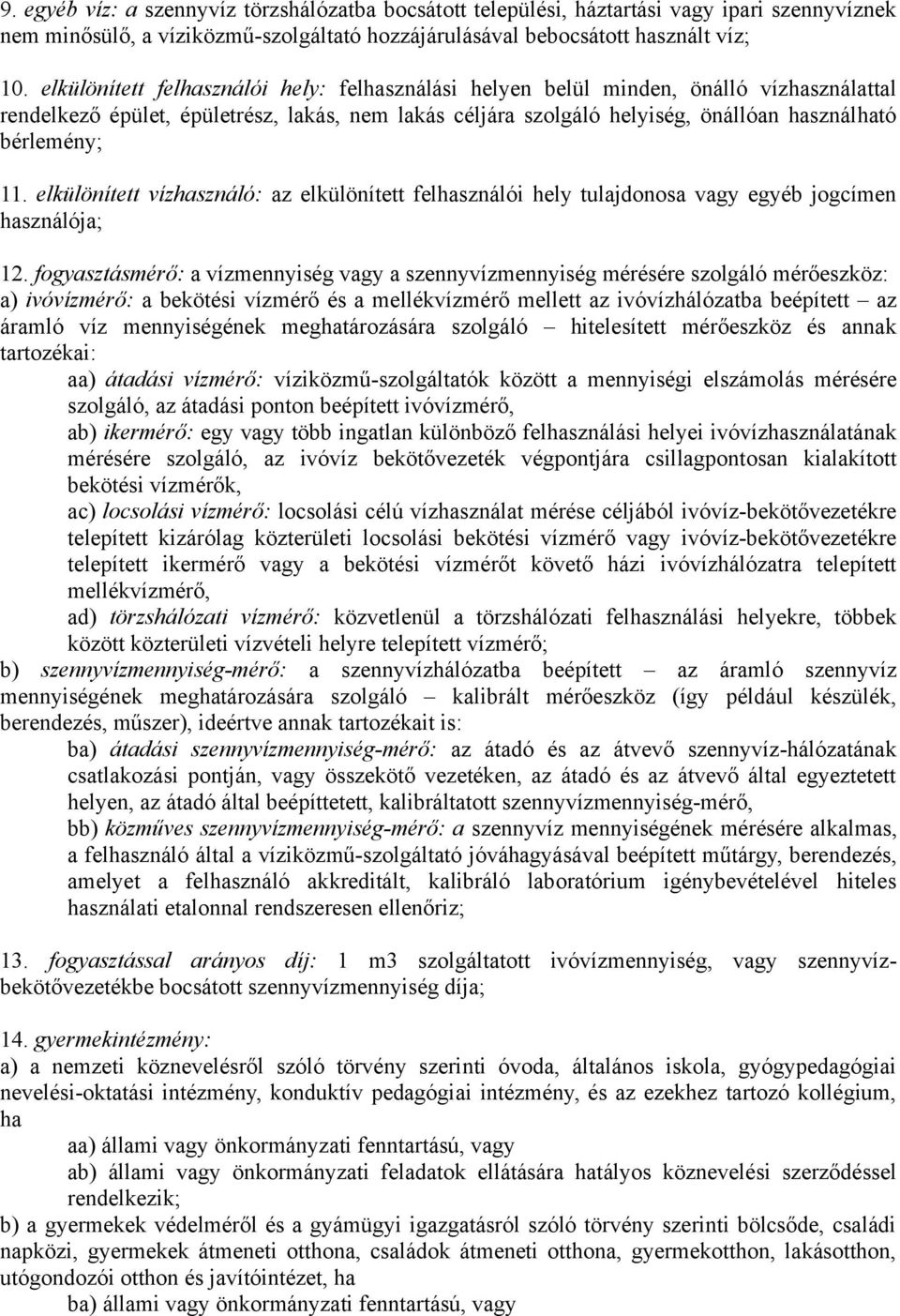 elkülönített vízhasználó: az elkülönített felhasználói hely tulajdonosa vagy egyéb jogcímen használója; 12.