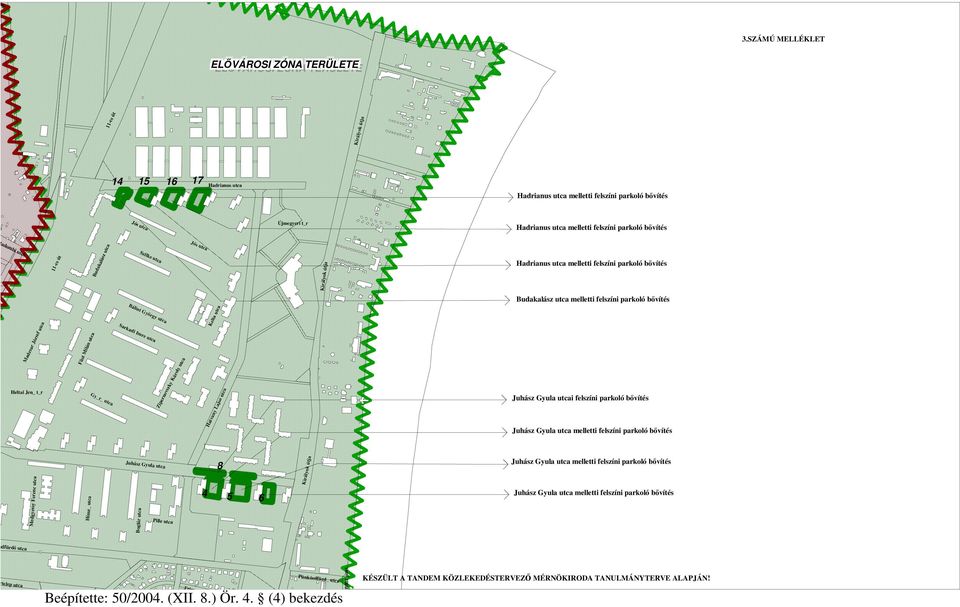 (4) bekezdés Hadrianus utca melletti felszíni parkoló bővítés Hadrianus utca melletti felszíni parkoló bővítés Hadrianus utca melletti felszíni parkoló bővítés Budakalász utca melletti felszíni