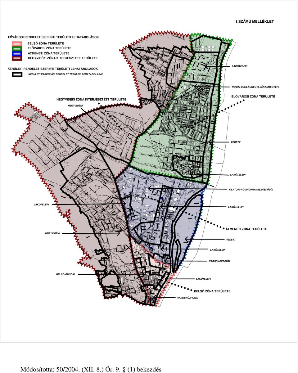 RÓMAI-CSILLAGHEGYI-BÉKÁSMEGYERI ELŐVÁROSI ZÓNA TERÜLETE HEGYVIDÉKI ZÓNA KITERJESZTETT TERÜLETE HEGYVIDÉKI VÉDETT LAKÓTELEPI FILATORI-AQUINCUMI-KASZÁSDŰLŐI