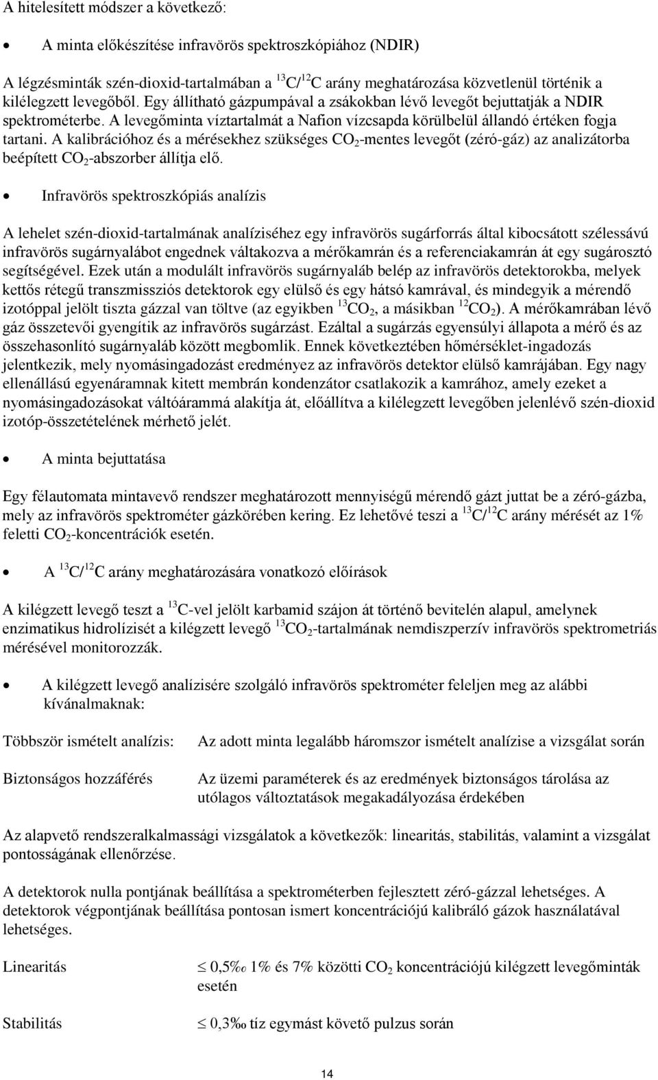 A kalibrációhoz és a mérésekhez szükséges CO 2 -mentes levegőt (zéró-gáz) az analizátorba beépített CO 2 -abszorber állítja elő.