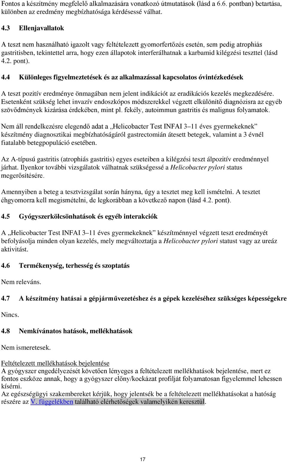 kilégzési teszttel (lásd 4.2. pont). 4.4 Különleges figyelmeztetések és az alkalmazással kapcsolatos óvintézkedések A teszt pozitív eredménye önmagában nem jelent indikációt az eradikációs kezelés megkezdésére.