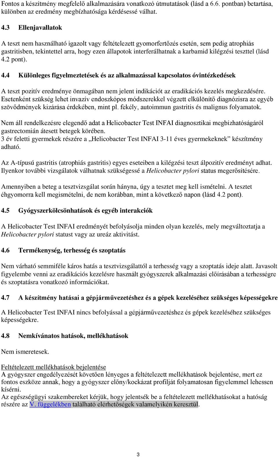 kilégzési teszttel (lásd 4.2 pont). 4.4 Különleges figyelmeztetések és az alkalmazással kapcsolatos óvintézkedések A teszt pozitív eredménye önmagában nem jelent indikációt az eradikációs kezelés megkezdésére.