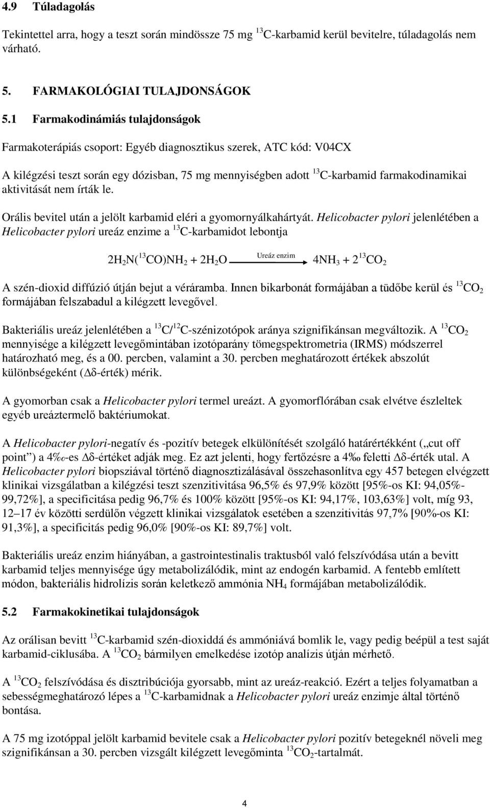 aktivitását nem írták le. Orális bevitel után a jelölt karbamid eléri a gyomornyálkahártyát.