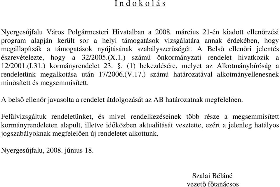 A Belső ellenőri jelentés észrevételezte, hogy a 32/2005.(X.1.) számú önkormányzati rendelet hivatkozik a 12/2001.(I.31.) kormányrendelet 23.