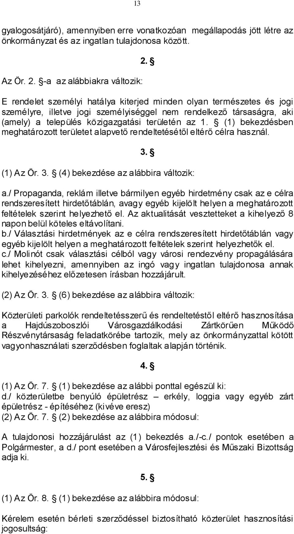 (1) bekezdésben meghatározott területet alapvető rendeltetésétől eltérő célra használ. 3. (1) Az Ör. 3. (4) bekezdése az alábbira változik: a.