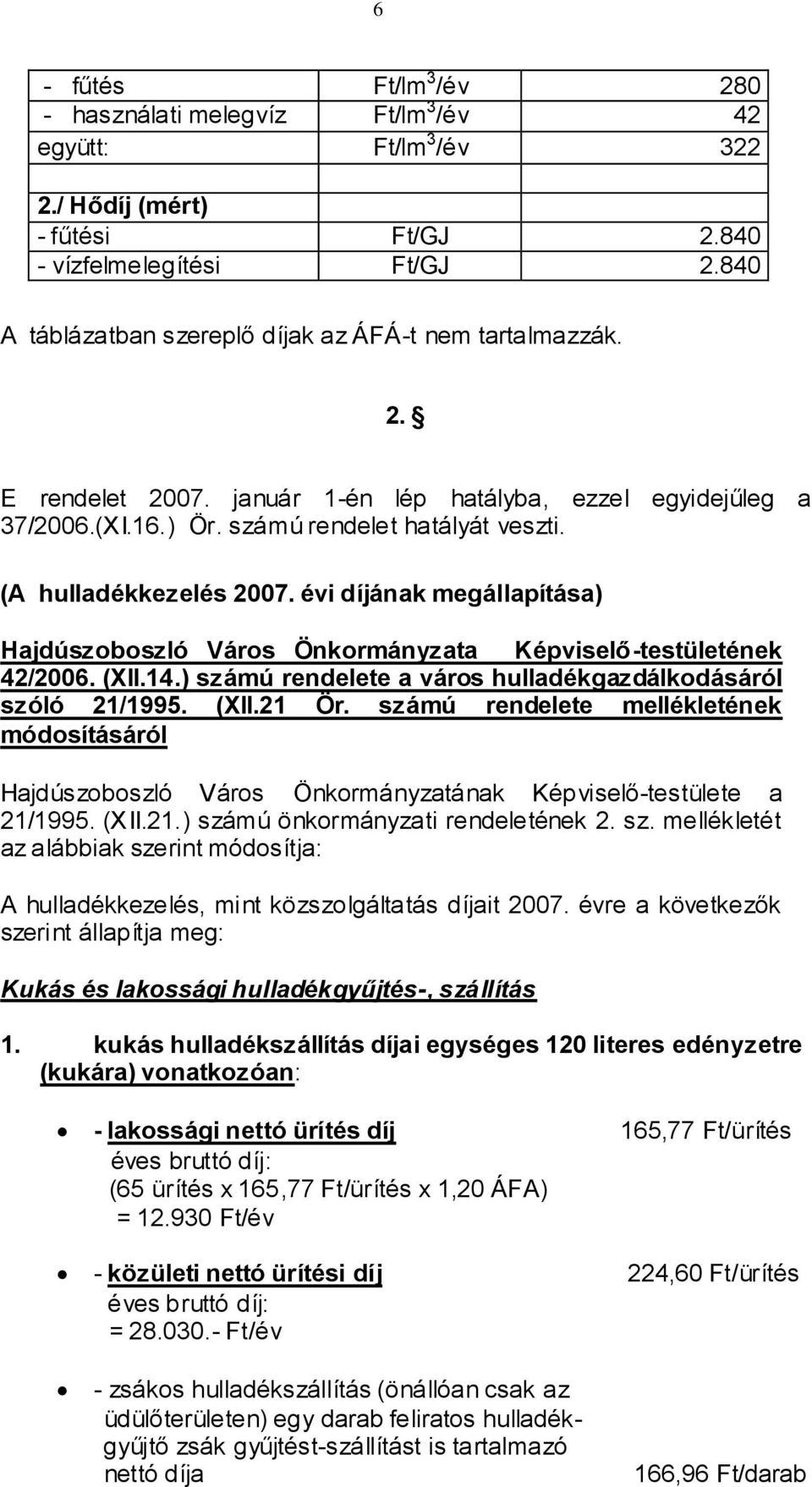 (A hulladékkezelés 2007. évi díjának megállapítása) Hajdúszoboszló Város Önkormányzata Képviselő-testületének 42/2006. (XII.14.) számú rendelete a város hulladékgazdálkodásáról szóló 21/1995. (XII.21 Ör.