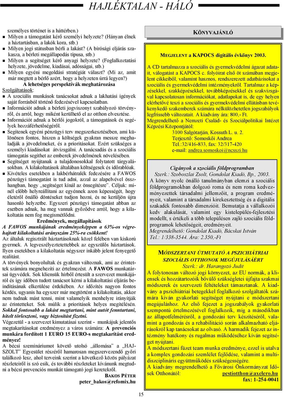 ) Milyen egyéni megoldási stratégiát választ? (Mi az, amit már megtett a bérlő azért, hogy a helyzeten úrrá legyen?