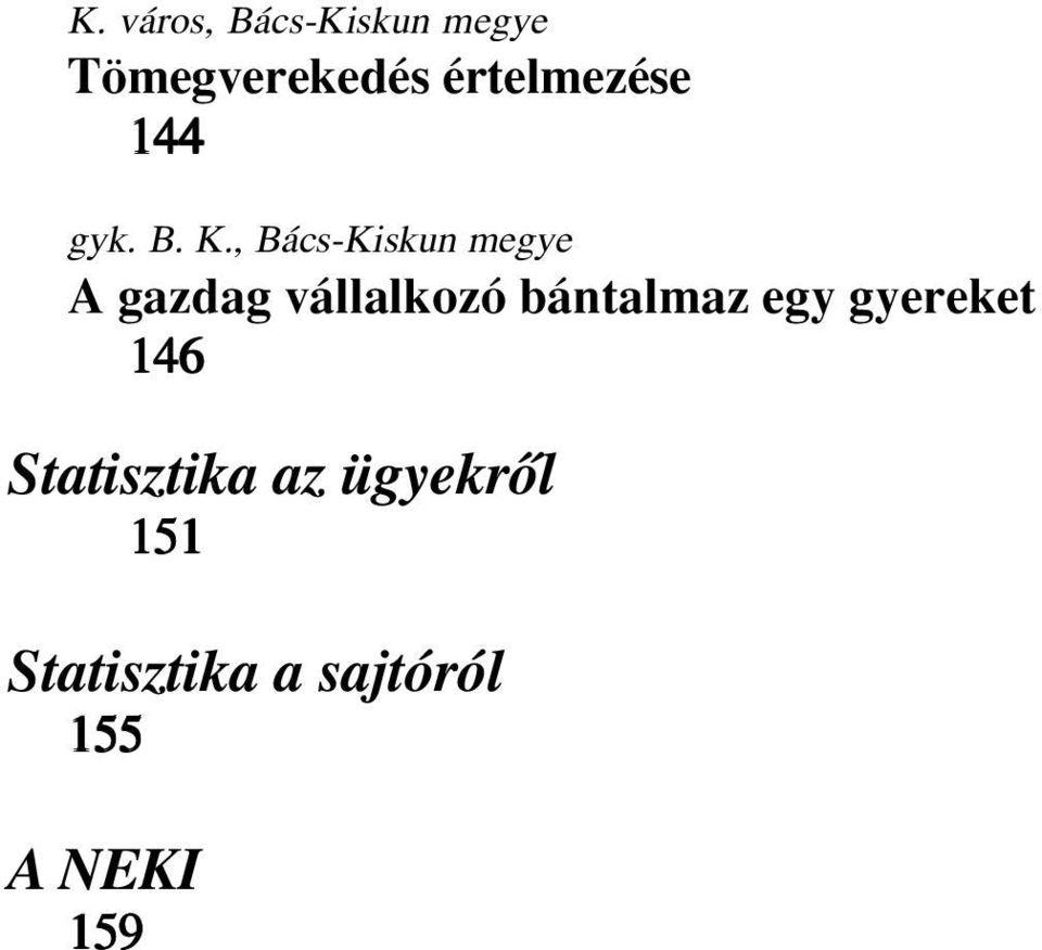 , Bács-Kiskun A gazdag vállalkozó bántalmaz egy