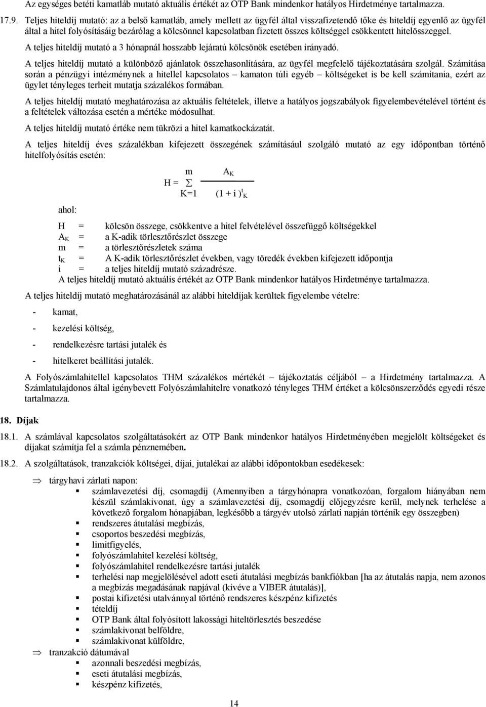 összes költséggel csökkentett hitelösszeggel. A teljes hiteldíj mutató a 3 hónapnál hosszabb lejáratú kölcsönök esetében irányadó.