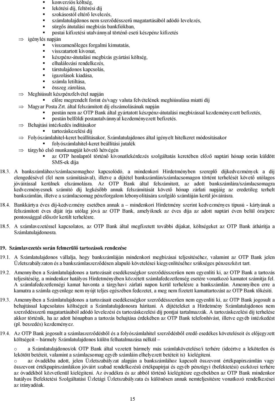 rendelkezés, társtulajdonos kapcsolás, igazolások kiadása, számla letiltása, összeg zárolása, Meghiúsult készpénzfelvétel napján előre megrendelt forint és/vagy valuta felvételének meghiúsulása