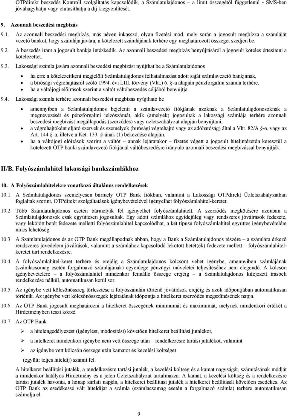 Az azonnali beszedési megbízás, más néven inkasszó, olyan fizetési mód, mely során a jogosult megbízza a számláját vezető bankot, hogy számlája javára, a kötelezett számlájának terhére egy