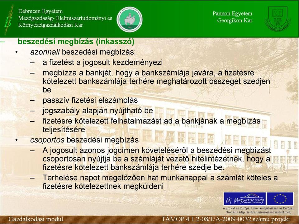 a megbízás teljesítésére csoportos beszedési megbízás A jogosult azonos jogcímen követeléséről a beszedési megbízást csoportosan nyújtja be a számláját vezető