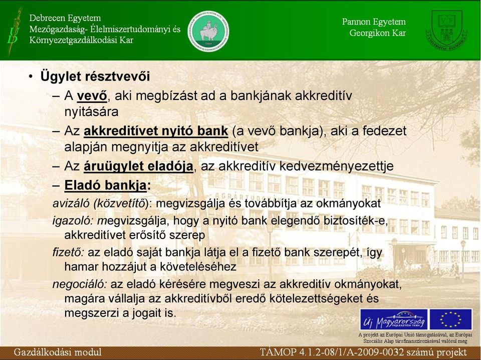 megvizsgálja, hogy a nyitó bank elegendő biztosíték-e, akkreditívet erősítő szerep fizető: az eladó saját bankja látja el a fizető bank szerepét, így hamar