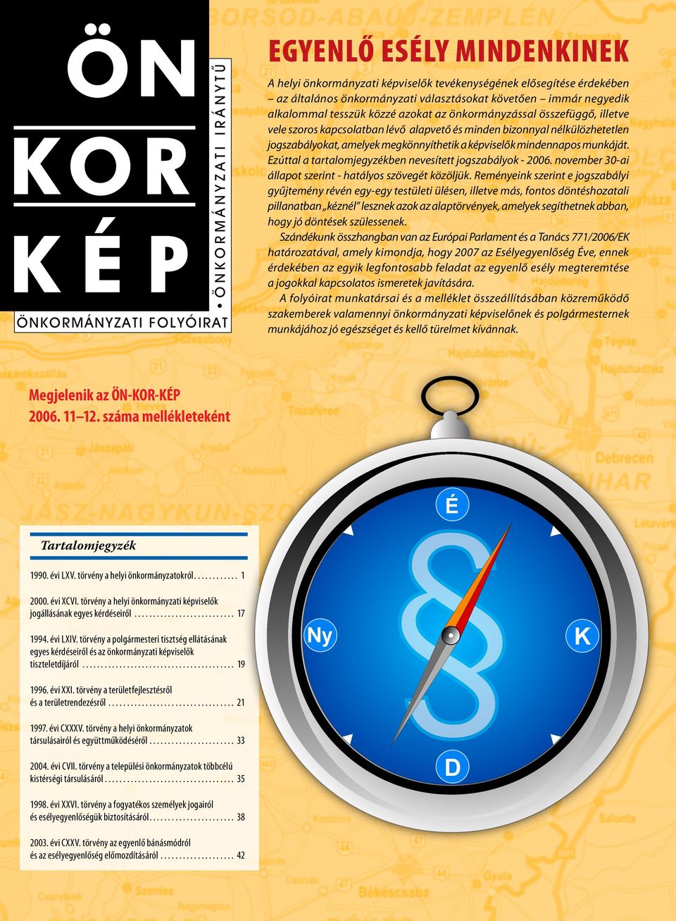 Ezúttal a tartalomjegyzékben nevesített jogszabályok - 2006. november 30-ai állapot szerint - hatályos szövegét közöljük.