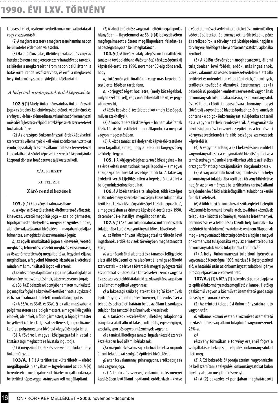 erről a megkereső helyi önkormányzatot egyidejűleg tájékoztatni. A helyi önkormányzatok érdekképviselete 102.