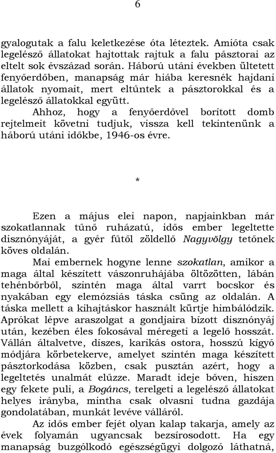 Ahhoz, hogy a fenyőerdővel borított domb rejtelmeit követni tudjuk, vissza kell tekintenünk a háború utáni időkbe, 1946-os évre.