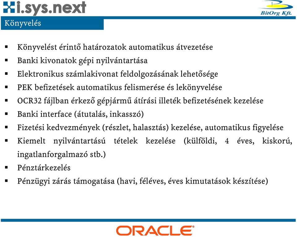 interface (átutalás, inkasszó) Fizetési kedvezmények (részlet, halasztás) kezelése, automatikus figyelése Kiemelt nyilvántartású tételek