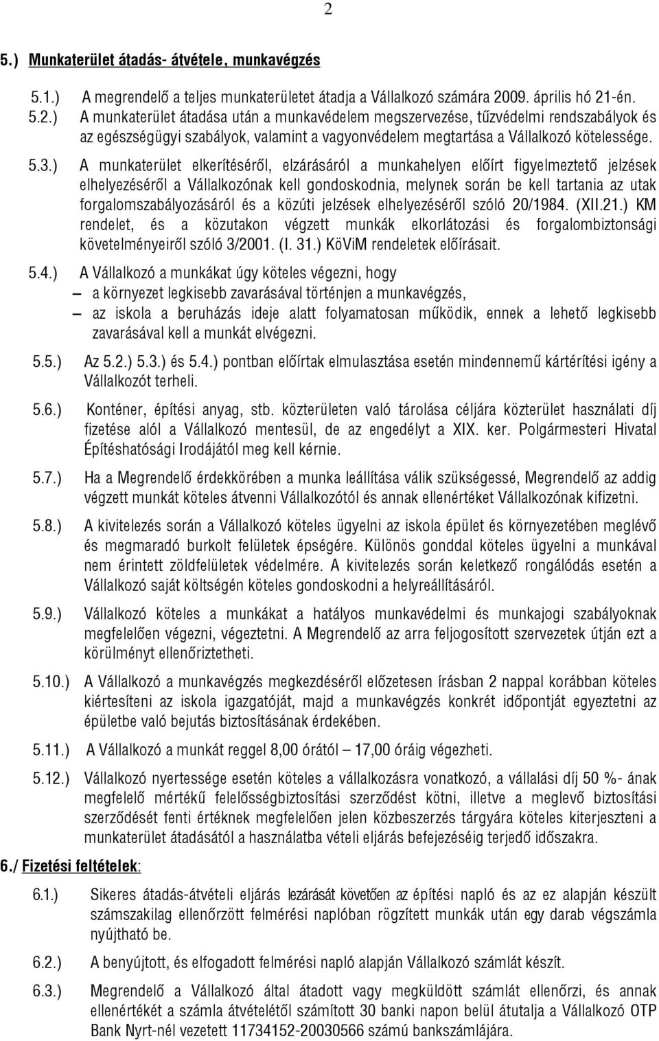 forgalomszabályozásáról és a közúti jelzések elhelyezéséről szóló 20/1984. (XII.21.) KM rendelet, és a közutakon végzett munkák elkorlátozási és forgalombiztonsági követelményeiről szóló 3/2001. (I.