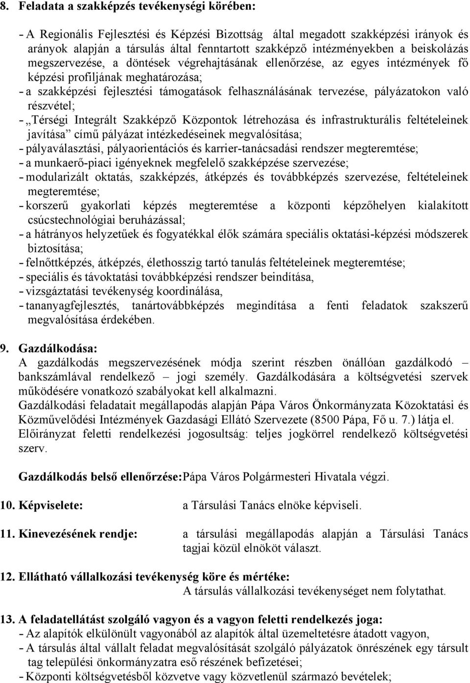 tervezése, pályázatokon való részvétel; - Térségi Integrált Szakképző Központok létrehozása és infrastrukturális feltételeinek javítása című pályázat intézkedéseinek megvalósítása; - pályaválasztási,