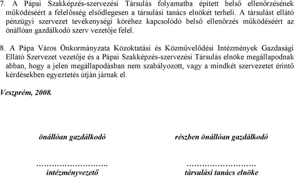 A Pápa Város Önkormányzata Közoktatási és Közművelődési Intézmények Gazdasági Ellátó Szervezet vezetője és a Pápai Szakképzés-szervezési Társulás elnöke megállapodnak abban,