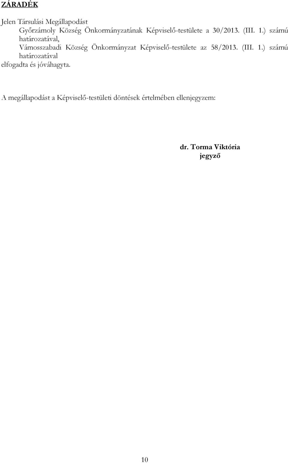 ) számú határozatával, Vámosszabadi Község Önkormányzat Képviselő-testülete az 58/2013.