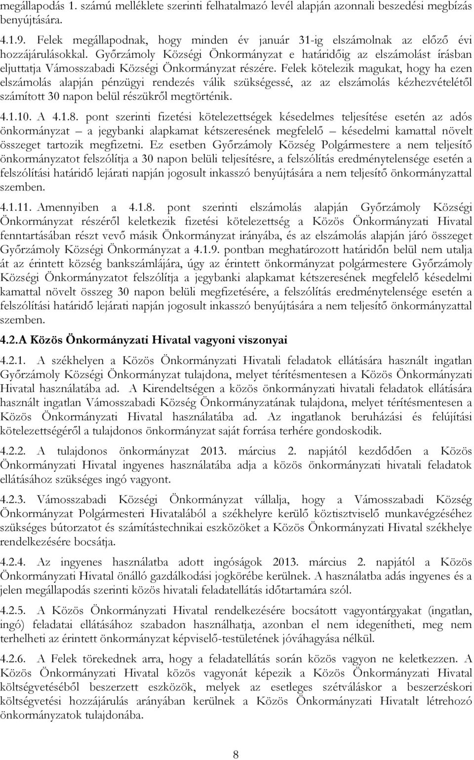 Győrzámoly Községi Önkormányzat e határidőig az elszámolást írásban eljuttatja Vámosszabadi Községi Önkormányzat részére.