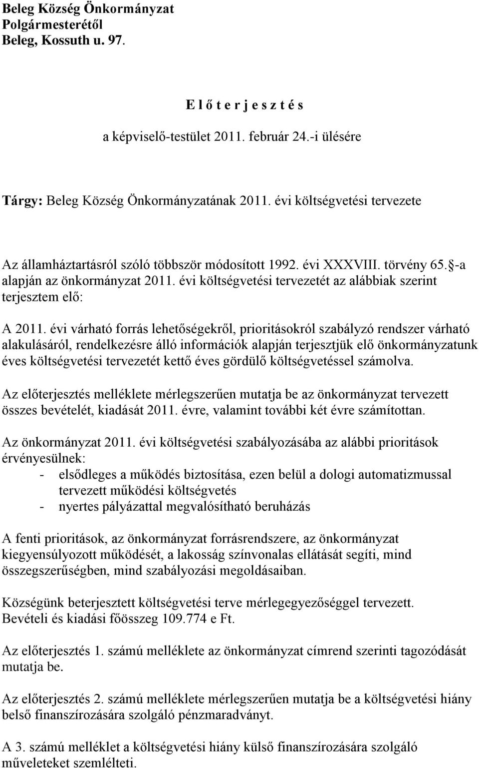 évi költségvetési tervezetét az alábbiak szerint terjesztem elő: A 2011.