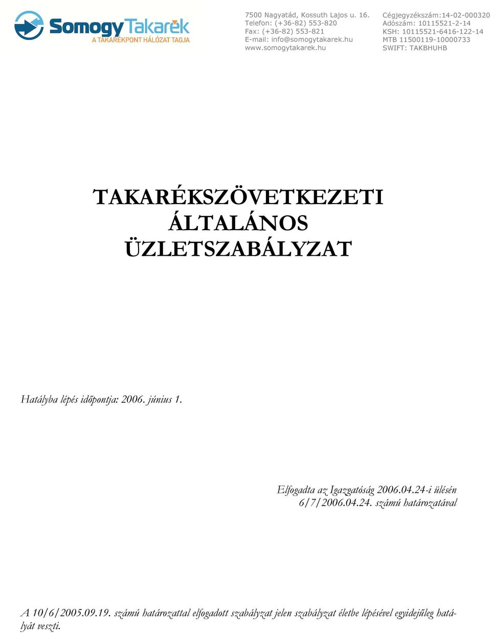 hu Cégjegyzékszám:14-02-000320 Adószám: 10115521-2-14 KSH: 10115521-6416-122-14 MTB 11500119-10000733 SWIFT: TAKBHUHB